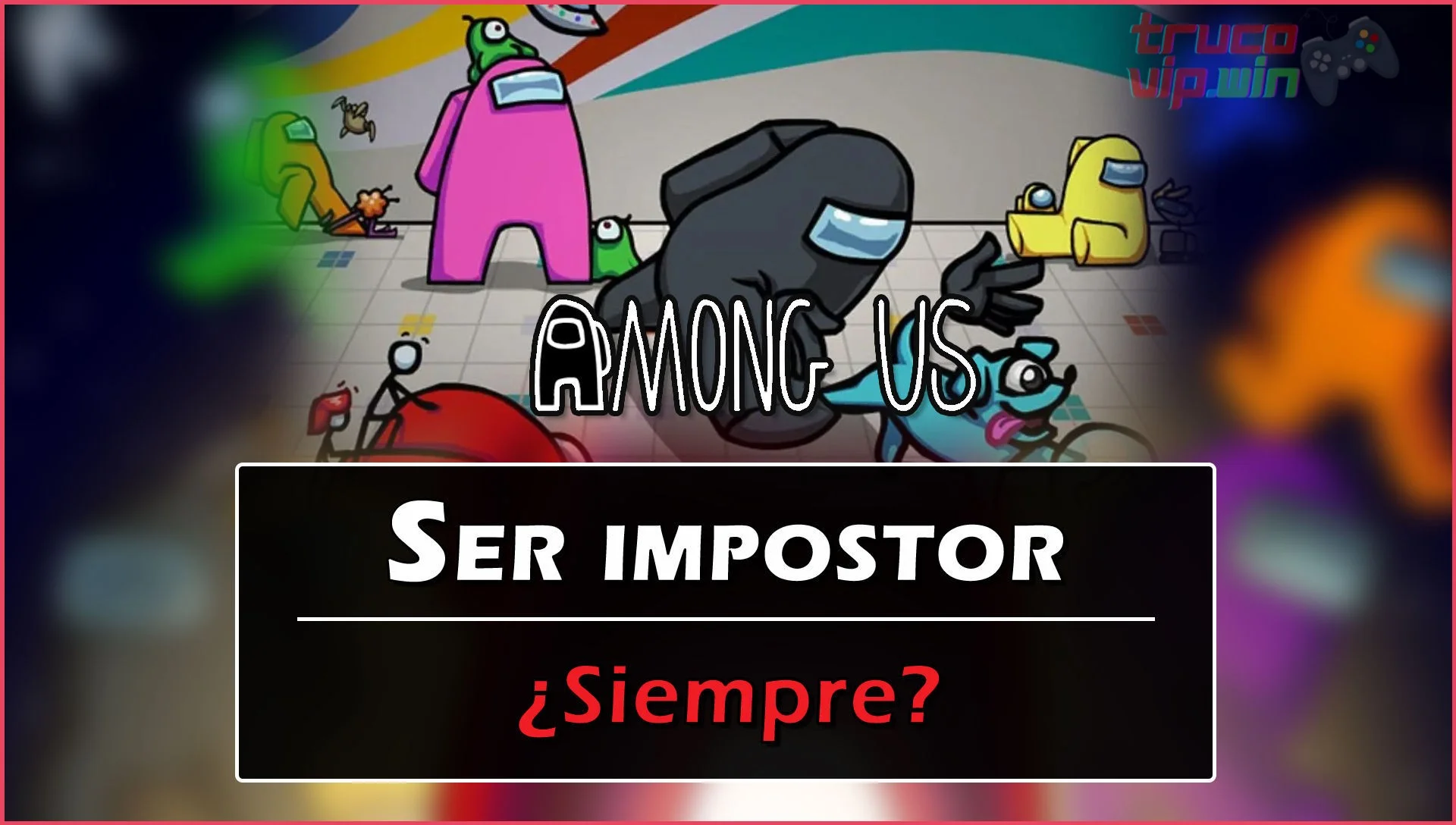 Cómo ser el impostor siempre en Among Us